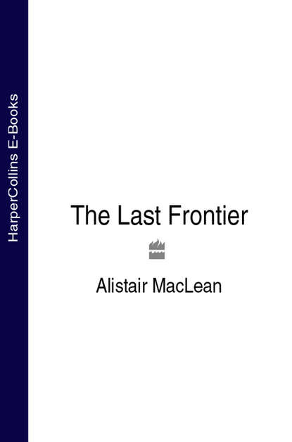 Alistair MacLean - The Last Frontier