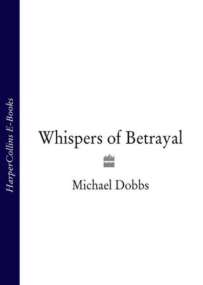 Michael Dobbs - Whispers of Betrayal