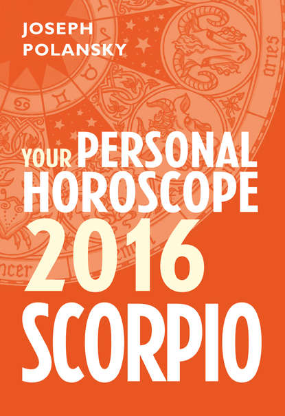 Joseph Polansky - Scorpio 2016: Your Personal Horoscope