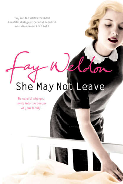 Fay  Weldon - She May Not Leave