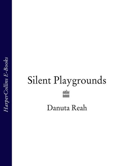 Danuta  Reah - Silent Playgrounds