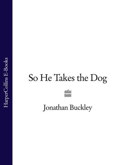 Jonathan  Buckley - So He Takes the Dog