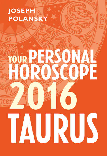 Joseph Polansky - Taurus 2016: Your Personal Horoscope