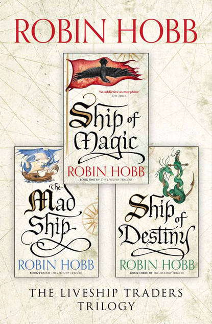 Робин Хобб - The Complete Liveship Traders Trilogy: Ship of Magic, The Mad Ship, Ship of Destiny