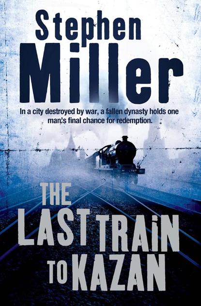 Stephen  Miller - The Last Train to Kazan