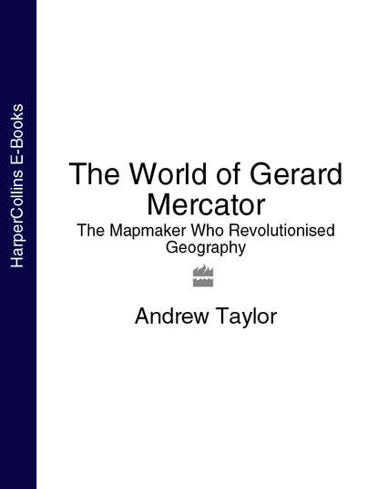 Andrew Taylor - The World of Gerard Mercator: The Mapmaker Who Revolutionised Geography