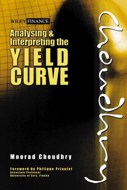 Moorad  Choudhry - Analysing and Interpreting the Yield Curve