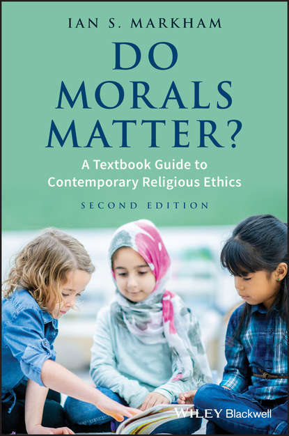 Ian Markham S. - Do Morals Matter?. A Textbook Guide to Contemporary Religious Ethics
