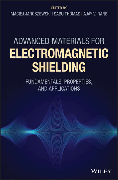 Sabu Thomas - Advanced Materials for Electromagnetic Shielding. Fundamentals, Properties, and Applications