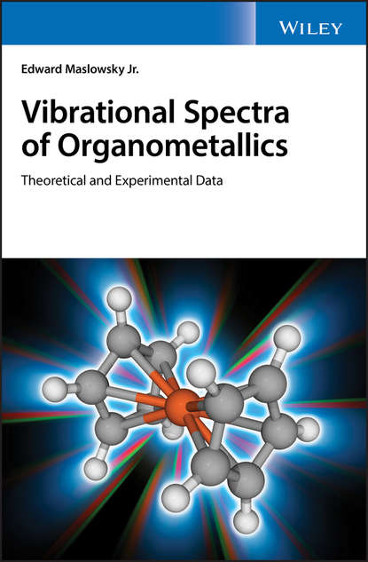 Vibrational Spectra of Organometallics. Theoretical and Experimental Data (Edward Jr. Maslowsky). 