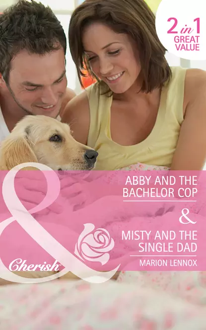 Обложка книги Abby and the Bachelor Cop / Misty and the Single Dad: Abby and the Bachelor Copy / Misty and the Single Dad, Marion  Lennox