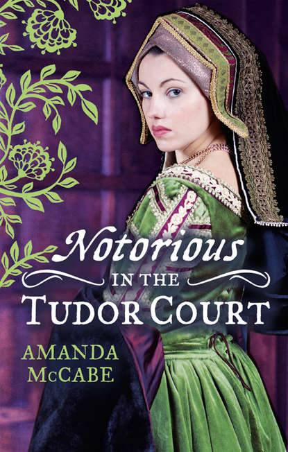 NOTORIOUS in the Tudor Court: A Sinful Alliance / A Notorious Woman - Amanda  McCabe