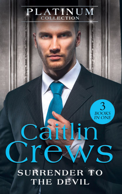 Caitlin Crews — The Platinum Collection: Surrender To The Devil: The Replacement Wife / Heiress Behind the Headlines / A Devil in Disguise