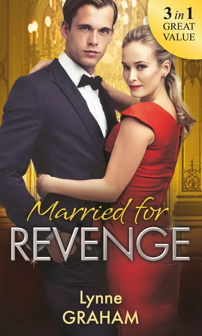 Обложка книги Married For Revenge: Roccanti's Marriage Revenge / A Deal at the Altar / A Vow of Obligation, Линн Грэхем