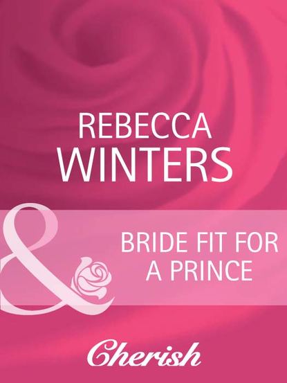 Rebecca Winters — Bride Fit for a Prince