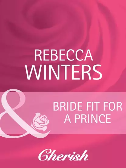 Обложка книги Bride Fit for a Prince, Rebecca Winters