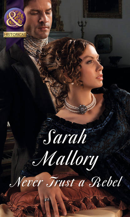 Sarah Mallory — Never Trust a Rebel