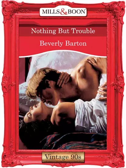 Обложка книги Nothing But Trouble, BEVERLY  BARTON