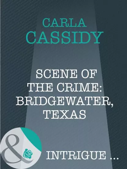 Обложка книги Scene of the Crime: Bridgewater, Texas, Carla  Cassidy