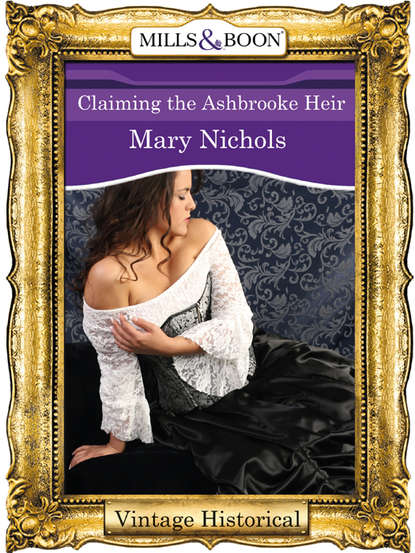 Mary  Nichols - Claiming the Ashbrooke Heir