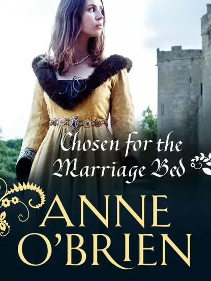 Обложка книги Chosen for the Marriage Bed, Anne  O'Brien