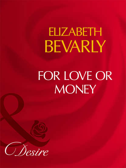 Elizabeth Bevarly — For Love Or Money