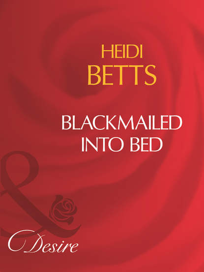 Heidi Betts — Blackmailed Into Bed