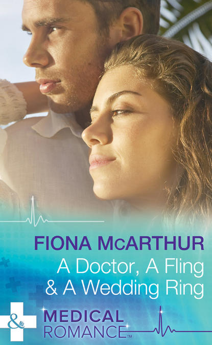 Fiona McArthur — A Doctor, A Fling & A Wedding Ring