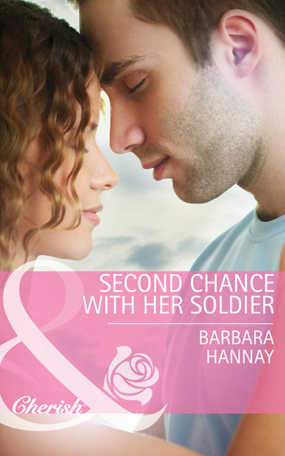 Barbara Hannay - Second Chance with Her Soldier