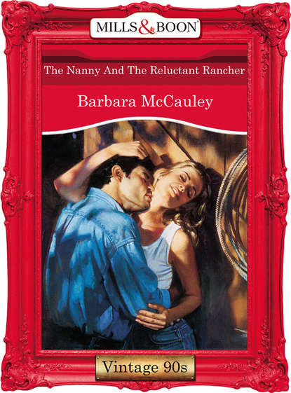 Barbara  McCauley - The Nanny And The Reluctant Rancher