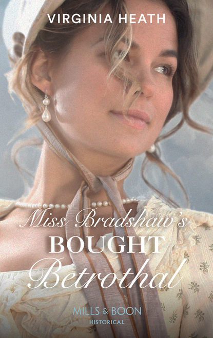 Miss Bradshaw's Bought Betrothal (Virginia Heath). 