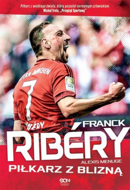 

Franck Ribery. Piłkarz z blizną