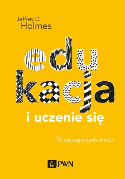 Jeffrey Holmes - Edukacja i uczenie się. 16 największych mitów