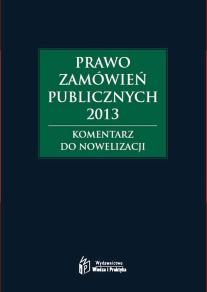 

Prawo zamówień publicznych 2013. Komentarz do nowelizacji
