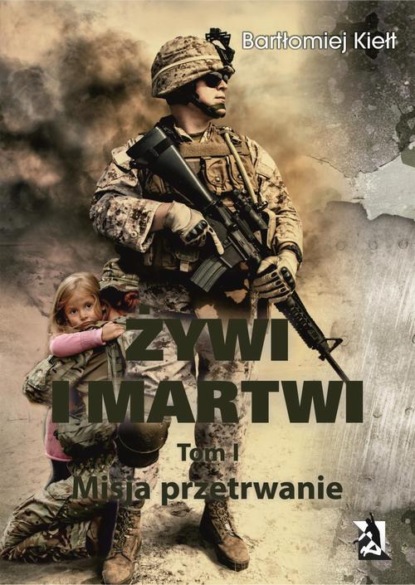 Bartłomiej Kiełt - ŻYWI I MARTWI. Tom I. Misja przetrwanie