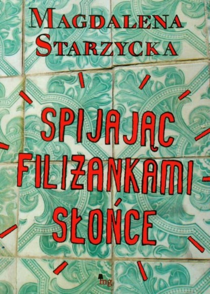 Magdalena Starzycka — Spijając filiżankami słońce