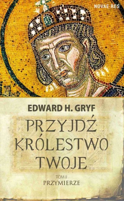 Edward H. Gryf — Przyjdź kr?lestwo twoje. Tom II - Przymierze