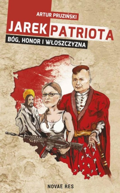 Artur Pruziński — Jarek Patriota: B?g, honor i włoszczyzna