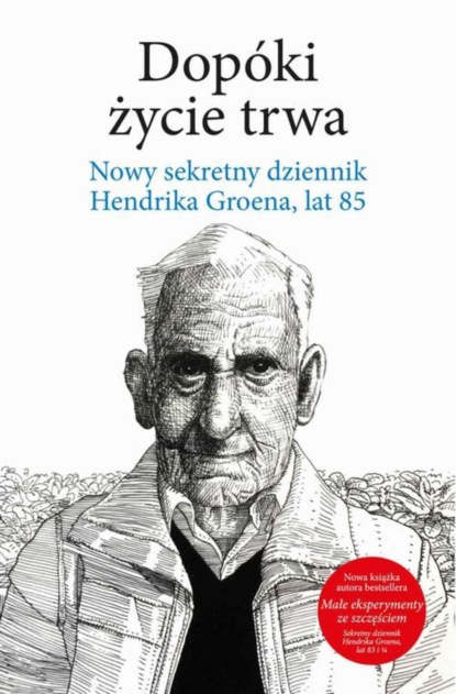 Hendrik Groen — Dop?ki życie trwa. Nowy sekretny dziennik Hendrika Groena, lat 85