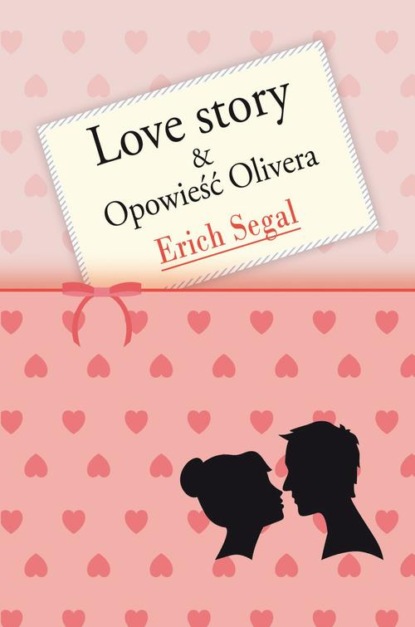 Erich Segal — Love story Opowieść Olivera