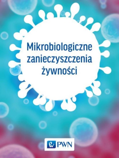 Группа авторов - Mikrobiologiczne zanieczyszczenia żywności