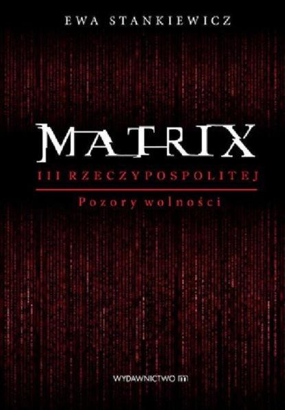

Matrix III Rzeczypospolitej. Pozory wolności