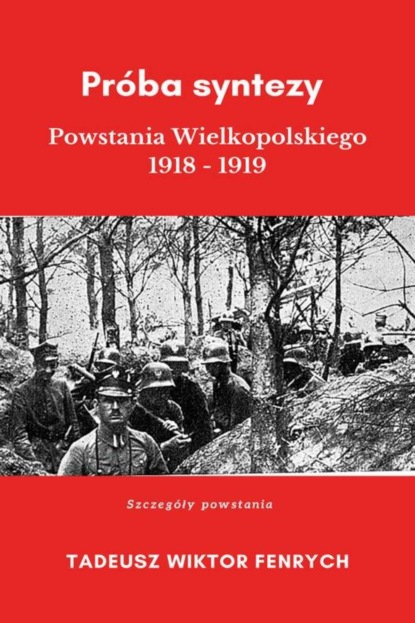 Tadeusz Wiktor Fenrych - Próba syntezy Powstania Wielkopolskiego 1918-19