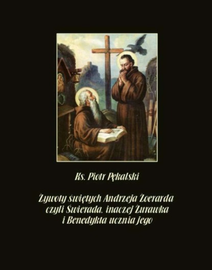 Piotr Pękalski - Żywoty świętych Andrzeja Żoerarda czyli Świerada inaczej Żurawka i Benedykta ucznia jego