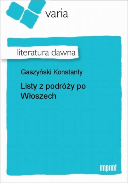 Konstanty Gaszyński - Listy z podróży po Włoszech