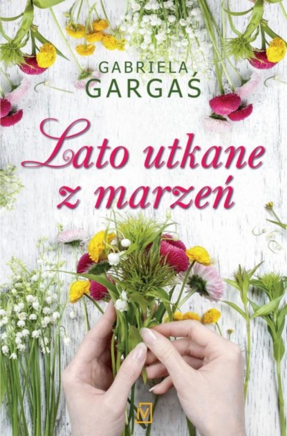 Gabriela Gargaś - Lato utkane z marzeń