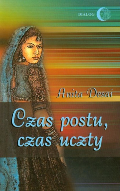 Anita Desai - Czas postu czas uczty