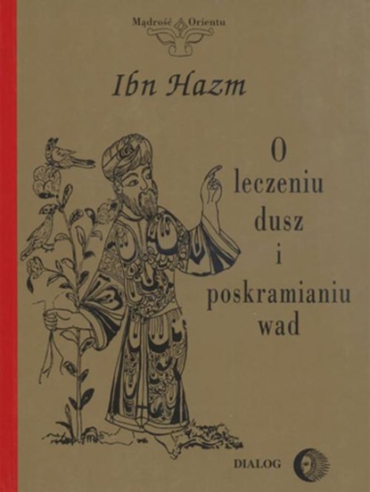 Hazm Ibn - O leczeniu dusz, kształceniu moralności i poskramianiu wad