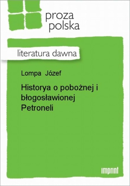 Józef Lompa - Historya o pobożnej i błogosławionej Petroneli