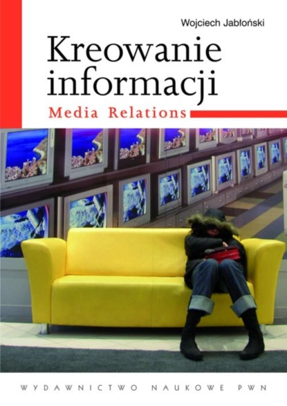 Wojciech Jabłoński - Kreowanie informacji. Media relations